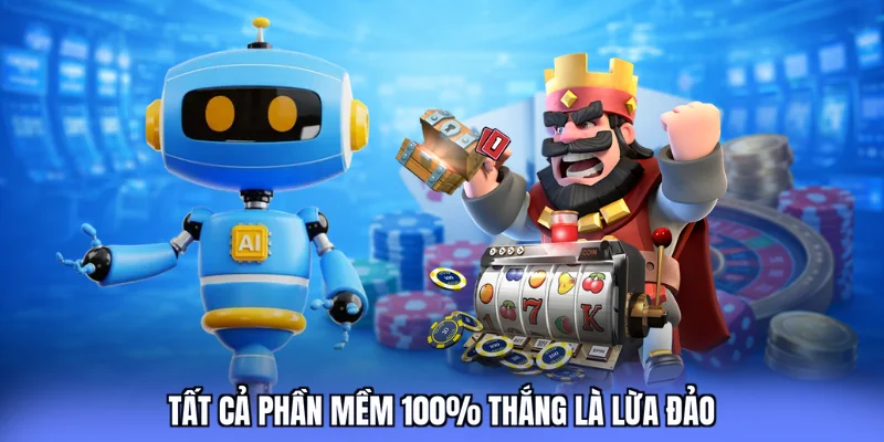 Tất cả phần mềm 100% thắng là lừa đảo